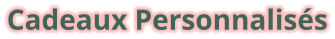 Cadeaux Personnalisés
